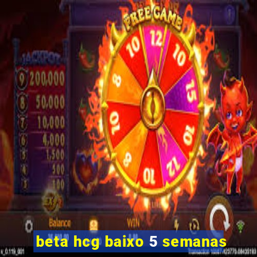 beta hcg baixo 5 semanas